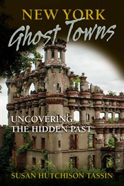 New York ghost towns : uncovering the hidden past cover image