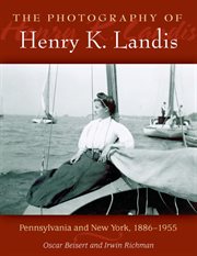 The photography of Henry K. Landis : Pennsylvania and New York, 1886-1955 cover image