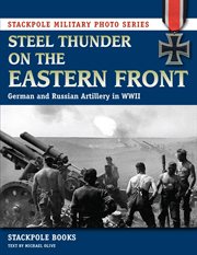 Steel thunder on the Eastern Front : German and Russian artillery in WW II cover image