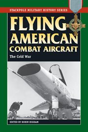Flying American combat aircraft : the Cold War cover image