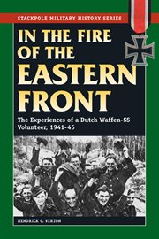 In the fire of the Eastern front : the story of a Dutch Waffen-SS Volunteer, 1941-45 cover image