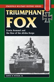 Triumphant fox : Erwin Rommel and the rise of the Afrika Korps cover image