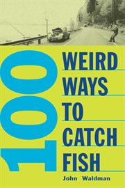 100 weird ways to catch fish cover image
