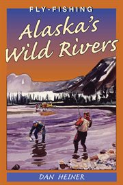 Fly-fishing Alaska's wild rivers cover image