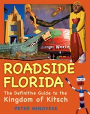 Roadside Florida : the definitive guide to the kingdom of kitsch cover image