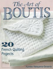 The art of boutis : 20 French quilting projects cover image