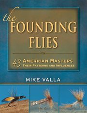 The founding flies : 43 American masters, their patterns and influences cover image