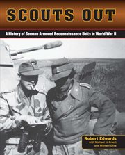 Scouts out : a history of German armored reconnaissance units in World War II cover image