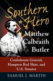 Southern hero : Matthew Calbraith Butler, Confederate general, Hampton Red Shirt, and U.S. senator cover image