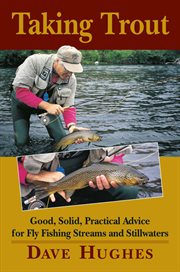 Taking trout : good, solid, practical advice for fly fishing streams and still waters cover image