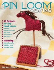 Pin loom weaving : 40 projects for tiny hand looms cover image