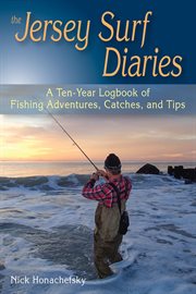 The Jersey surf diaries : a ten-year logbook of fishing adventures, catches, and tips cover image