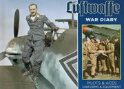 Luftwaffe war diary : pilots & uniforms, aircraft & equipment cover image