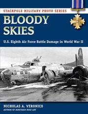Bloody Skies : U.S. Eighth Air Force Battle Damage in World War II cover image
