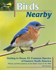 Birds nearby : getting to know 45 common species of Eastern North America cover image