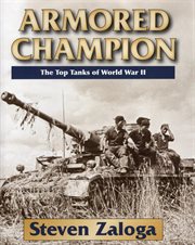 Armored champion : the top tanks of World War II cover image