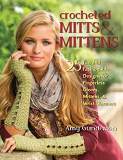 Crocheted Mitts & Mittens : 25 Fun and Fashionable Designs for Fingerless Gloves, Mittens, & Wrist Warmers cover image