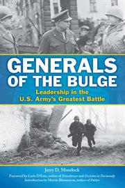 Generals of the Bulge : leadership in the U.S. Army's greatest battle cover image