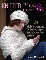 Knitted Wraps & Cover-Ups : 24 Stylish Designs for Boleros, Capes, Shrugs, Crop Tops, & More cover image