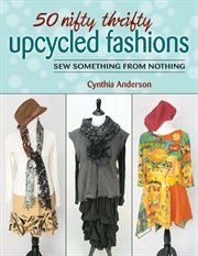 50 nifty thrifty upcycled fashions : sew something from nothing cover image