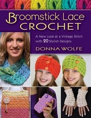 Broomstick lace crochet : a new look at a vintage stitch, with 20 stylish designs cover image