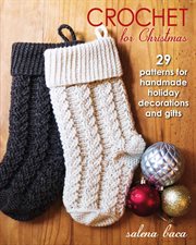 Crochet for Christmas : 29 patterns for handmade holiday decorations and gifts