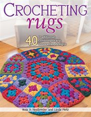 Crocheting rugs : 40 traditional, contemporary, innovative designs cover image