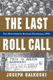 The last roll call : the 29th Infantry Division victorious, 1945 cover image