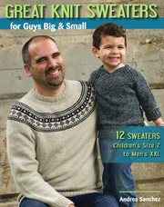Great knit sweaters for guys big & small : 12 sweaters children's size 2 to men's XXL cover image