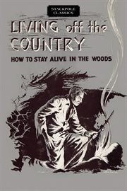 Living off the country; : how to stay alive in the woods cover image