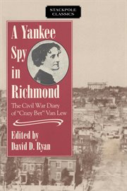 A Yankee spy in Richmond : the Civil War diary of "Crazy Bet" Van Lew cover image