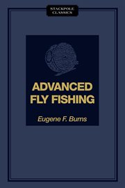 Advanced Fly Fishing : Modern Concepts with Dry Fly, Streamer, Nymph, Wet Fly, and the Spinning Bubble cover image