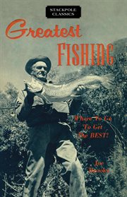 Greatest Fishing : Where to Go to Get the Best! cover image