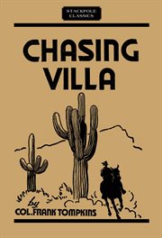 Chasing Villa : the Story Behind the Story of Pershing's Expedition into Mexico cover image
