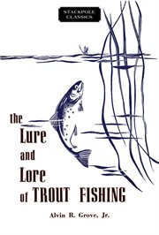 The lure and lore of trout fishing cover image