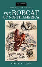 The bobcat of North America : its history, life habits,economic status and control, with list of currently recognized subspecies cover image