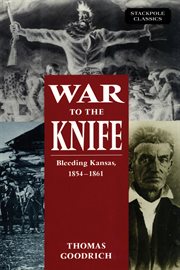 War to the knife : bleeding Kansas, 1854-1861 cover image