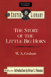 The story of the Little Big Horn : Custer's last fight cover image