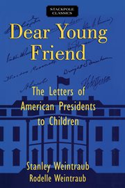 Dear young friend : the letters of American presidents to children cover image