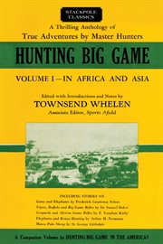 Hunting big game; : an anthology of true and thrilling adventures cover image