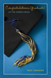Congratulations graduate!. Let the Journey Begin cover image