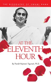 At the eleventh hour : the biography of Swami Rama cover image