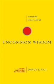 Common sense about uncommon wisdom : ancient teachings of Vedanta cover image