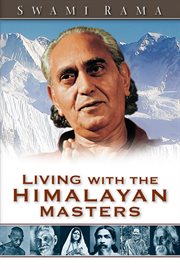 Living with the Himalayan masters : spiritual experiences of Swami Rama cover image