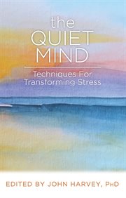 The quiet mind. Techniques for Transforming Stress cover image