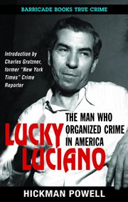 Lucky luciano. The Man Who Organized Crime in America cover image