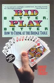 Bid better play better. How to Think at the Bridge Table cover image