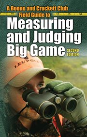Boone and Crockett Club field guide to measuring and judging big game cover image