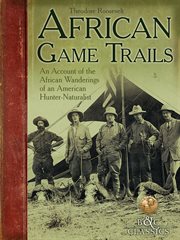 African Game Trails : an Account of the African Wanderings of an American HunterNaturalist cover image
