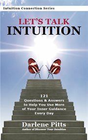 Let's talk intuition : 121 questions & answers to help you use more of your inner guidance every day cover image